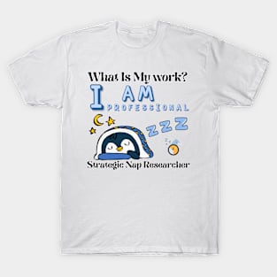 What is my work? I am a professional researcher of strategic naps T-Shirt